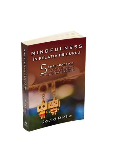 Mindfulness in relatia de cuplu - David Richo |...