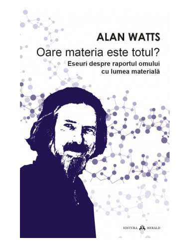 Oare materia este totul? Eseuri despre raportul...
