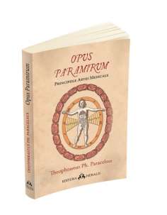 Opus Paramirum - Principiile artei medicale - Paracelsus...