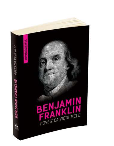 Povestea vietii mele - Benjamin Franklin...