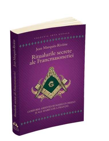 Ritualurile secrete ale Francmasoneriei - Jean...