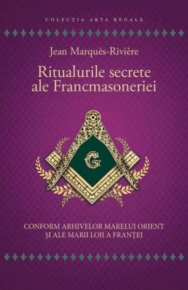 Ritualurile secrete ale Francmasoneriei - Jean...