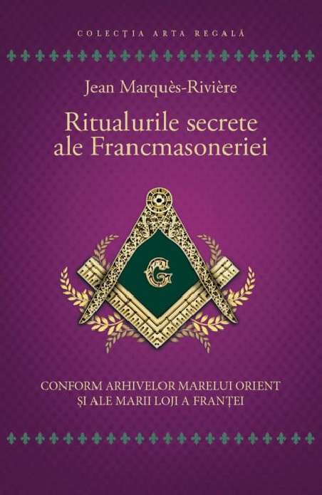 Ritualurile secrete ale Francmasoneriei - Jean Marques - Riviere | Editura Herald