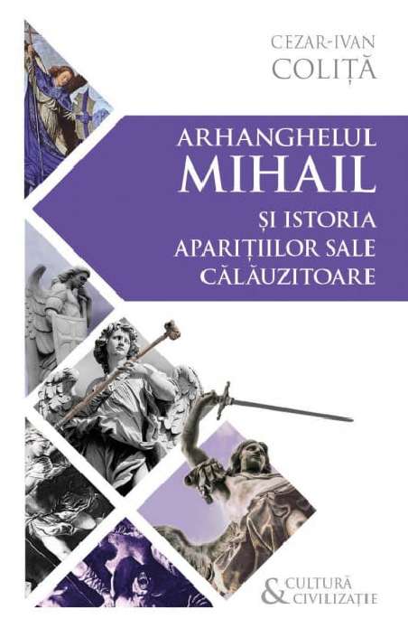 Arhanghelul Mihail si istoria aparitiilor sale calauzitoare - Cezar Ivan Colita | Editura Herald