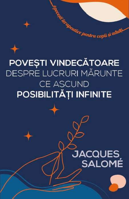 Povesti vindecatoare despre lucruri marunte ce ascund posibilitati infinite - Jacques Salome | Editura Herald