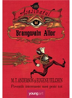 Asasinatul lui Brangwain Alior - M. T. Anderson, Eugene Yelchin | Young Art [cartonata]