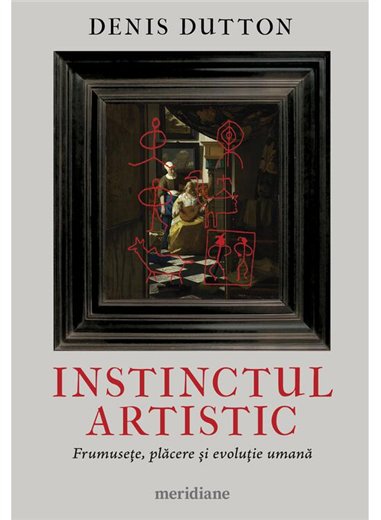 Instinctul artistic. Frumusete, placere si evolutie umana - Denis Dutton | Editura Art [necartonata]