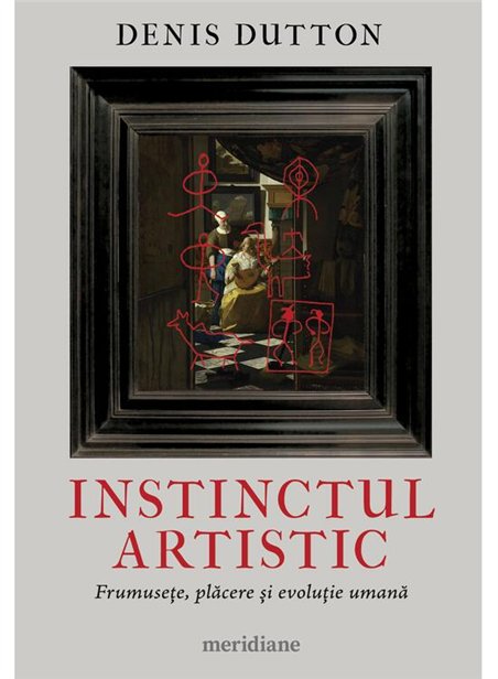 Instinctul artistic. Frumusete, placere si evolutie umana - Denis Dutton | Editura Art [necartonata]