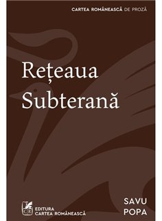 Reteaua subterana - Savu Popa | Cartea Romaneasca [necartonata]
