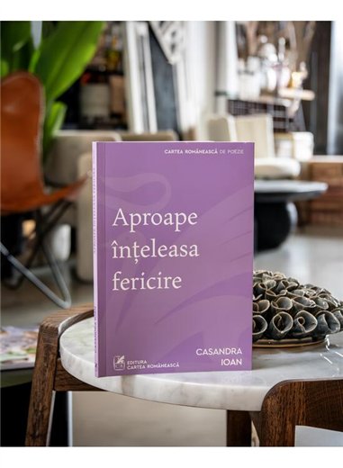 Aproape inteleasa fericire - Casandra Ioan | Cartea Romaneasca [necartonata]