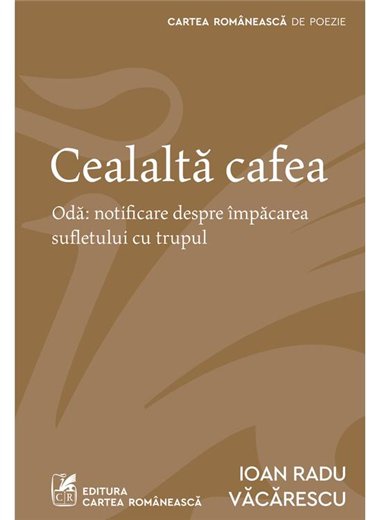 Cealalta cafea - Ioan Radu Vacarescu | Cartea Romaneasca [necartonata]