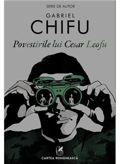 Povestirile lui Cesar Leofu - Gabriel Chifu | Cartea Romaneasca [necartonata]
