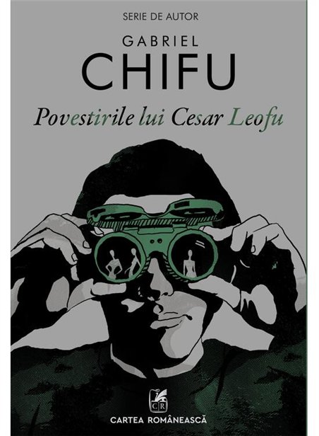 Povestirile lui Cesar Leofu - Gabriel Chifu | Cartea Romaneasca [necartonata]