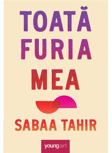 Toata furia mea - Sabaa Tahir | Young Art [cartonata]