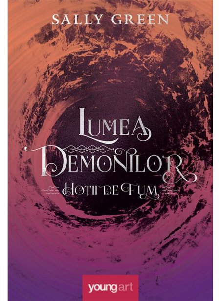Hotii de fum 2. Lumea demonilor - Sally Green | Young Art [cartonata]