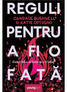 Reguli pentru a fi o fata - Candace Bushnell & Katie Cotugno | Arthur [cartonata]