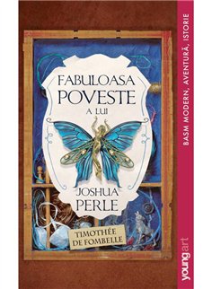Fabuloasa poveste a lui Joshua Perle - Timothee de Fombelle | Young Art [necartonata]