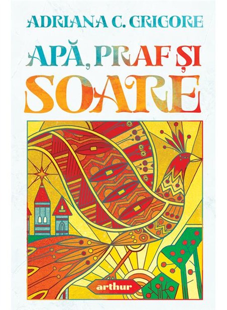 Apa, praf si soare - Adriana C. Grigore | Arthur [cartonata]