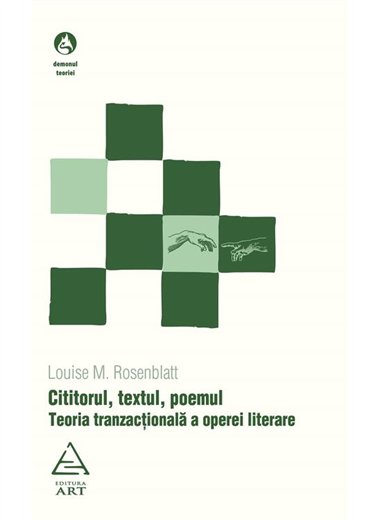 Cititorul, textul, poemul. Teoria tranzactionala a operei literare - Louise M. Rosenblatt | Editura Art [necartonata]