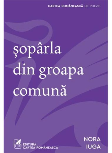 soparla din groapa comuna - Nora Iuga | Cartea Romaneasca [necartonata]