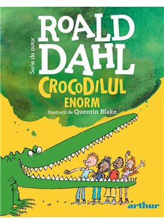 Crocodilul Enorm - Roald Dahl | Arthur [cartonata] format mic
