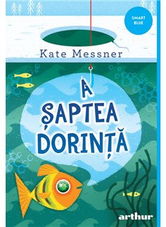 A saptea dorinta - Kate Messner | Arthur [necartonata]