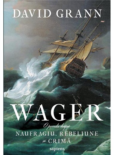 Wager. O poveste despre naufragiu, rebeliune si crima - David Grann | Editura Art [necartonata]