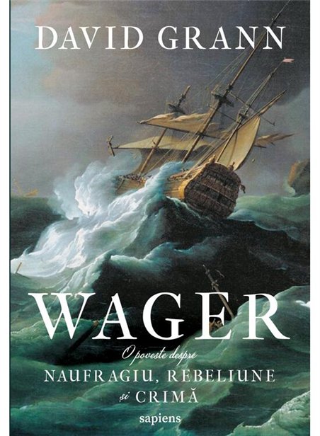 Wager. O poveste despre naufragiu, rebeliune si crima - David Grann | Editura Art [necartonata]