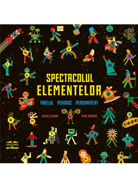 Spectacolul elementelor. Tabelul periodic personificat - Colin Stuart, Ximo Abadia | Arthur [cartonata]
