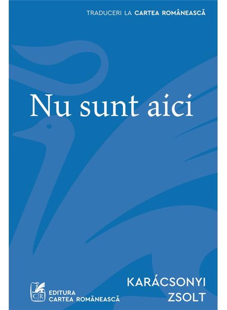 Nu sunt aici - Karacsonyi Zsolt | Cartea Romaneasca [necartonata]