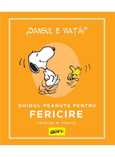 PEANUTS. Ghiduri pentru viata. Ghidul Peanuts pentru fericire - Charles M. Schulz | Grafic [cartonata]