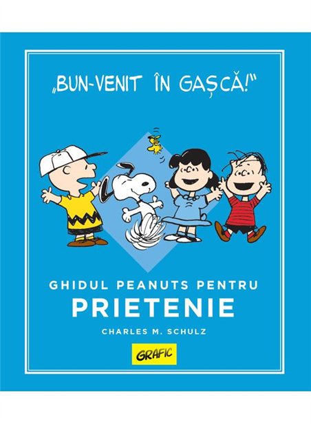 PEANUTS. Ghiduri pentru viata. Ghidul Peanuts pentru prietenie - Charles M. Schulz | Grafic [cartonata]