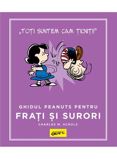 PEANUTS. Ghiduri pentru viata. Ghidul Peanuts pentru frati si surori - Charles M. Schulz | Grafic [cartonata]