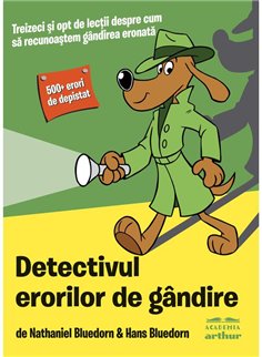 Detectivul erorilor de gandire - Nathaniel Bluedorn & Hans Bluedorn | Arthur [necartonata]