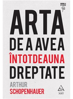 Arta de a avea intotdeauna dreptate - Arthur Schopenhauer | Editura Art [cartonata]