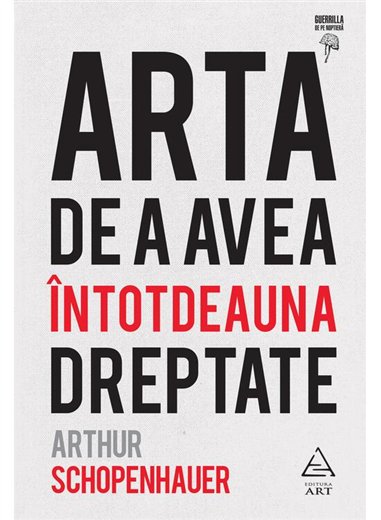 Arta de a avea intotdeauna dreptate - Arthur Schopenhauer | Editura Art [cartonata]