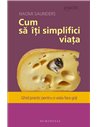 Cum să îţi simplifici viaţa - Naomi Saunders | Editura Humanitas
