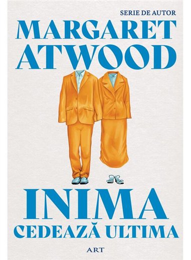Inima cedeaza ultima - Margaret Atwood | Editura Art [necartonata]