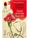 Cazul doctorului Kukoțki - Ludmila Ulițkaia | Editura Humanitas