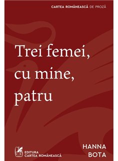 Trei femei, cu mine, patru - Hanna Bota | Cartea Romaneasca [necartonata]