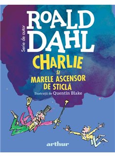 Charlie si Marele Ascensor de Sticla | format mic - Roald Dahl | Arthur [cartonata]
