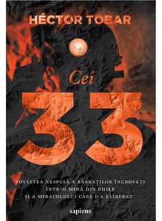 Cei 33. Povestea nespusa a barbatilor ingropati intr-o mina din Chile - Hector Tobar | Editura Art [necartonata]