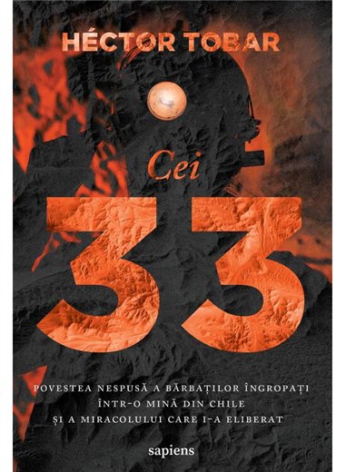 Cei 33. Povestea nespusa a barbatilor ingropati intr-o mina din Chile - Hector Tobar | Editura Art [necartonata]