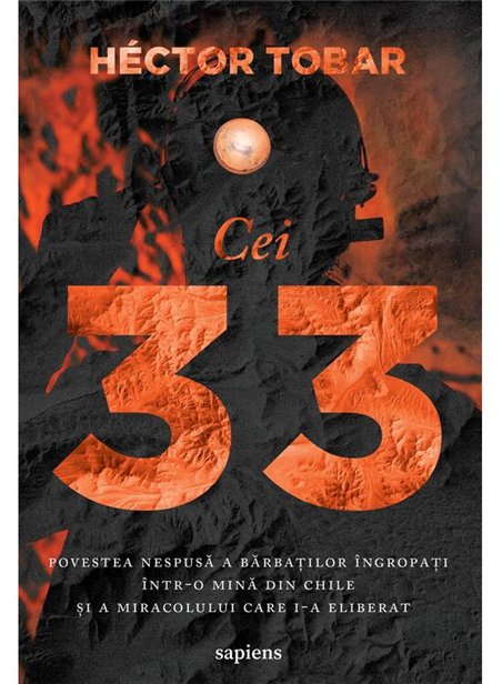 Cei 33. Povestea nespusa a barbatilor ingropati intr-o mina din Chile - Hector Tobar | Editura Art [necartonata]