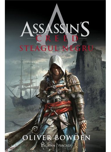 Assassin's Creed. Steagul negru - Oliver Bowden | Paladin 