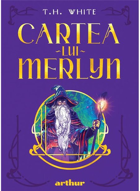 Cartea lui Merlyn - T.H.White | Arthur [cartonata]