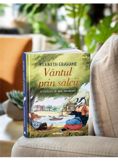 Vantul prin salcii. Ilustrat de Dan Ungureanu - Kenneth Grahame | Arthur [cartonata]