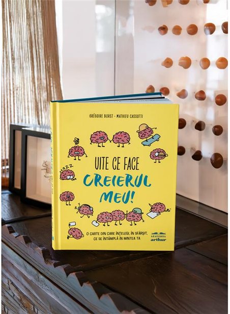 Uite ce face creierul meu! O carte din care intelegi, in sfarsit, ce se intampla in mintea ta - Mathieu Cassotti | Arthur 