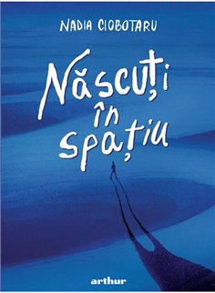 Nascuti in spatiu - Nadia Ciobotaru | Arthur [cartonata]