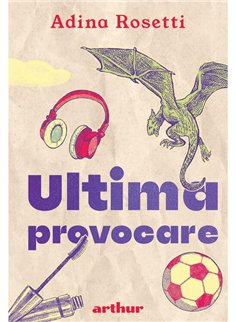 Ultima provocare - Adina Rosetti | Arthur [cartonata]